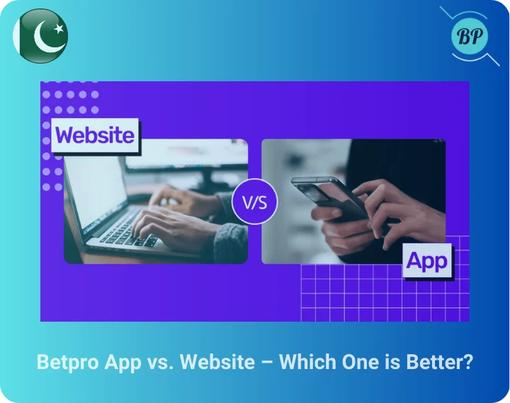 Betpro App vs. Website – Which One is Better?